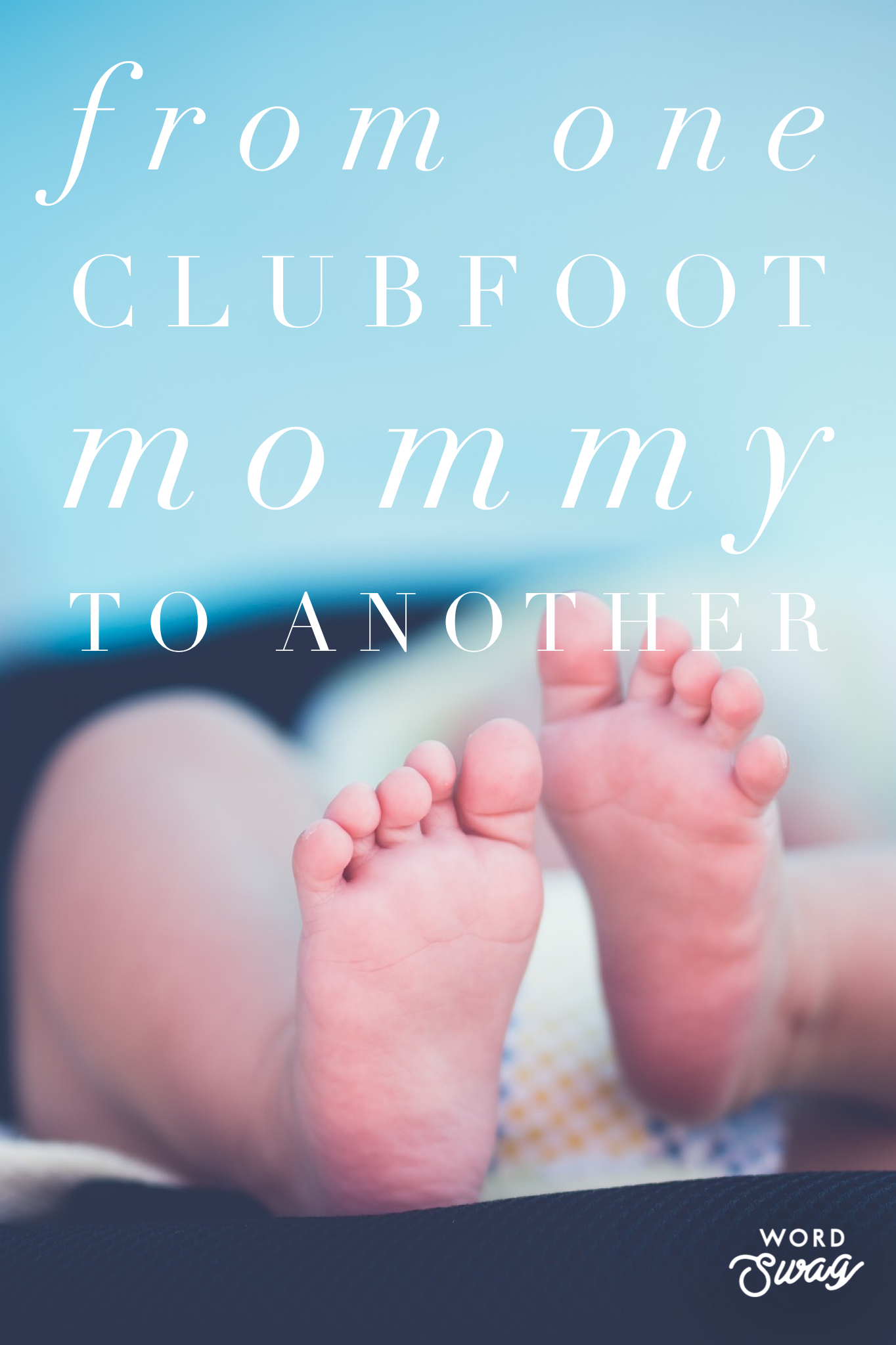 From One Clubfoot Mommy to Another