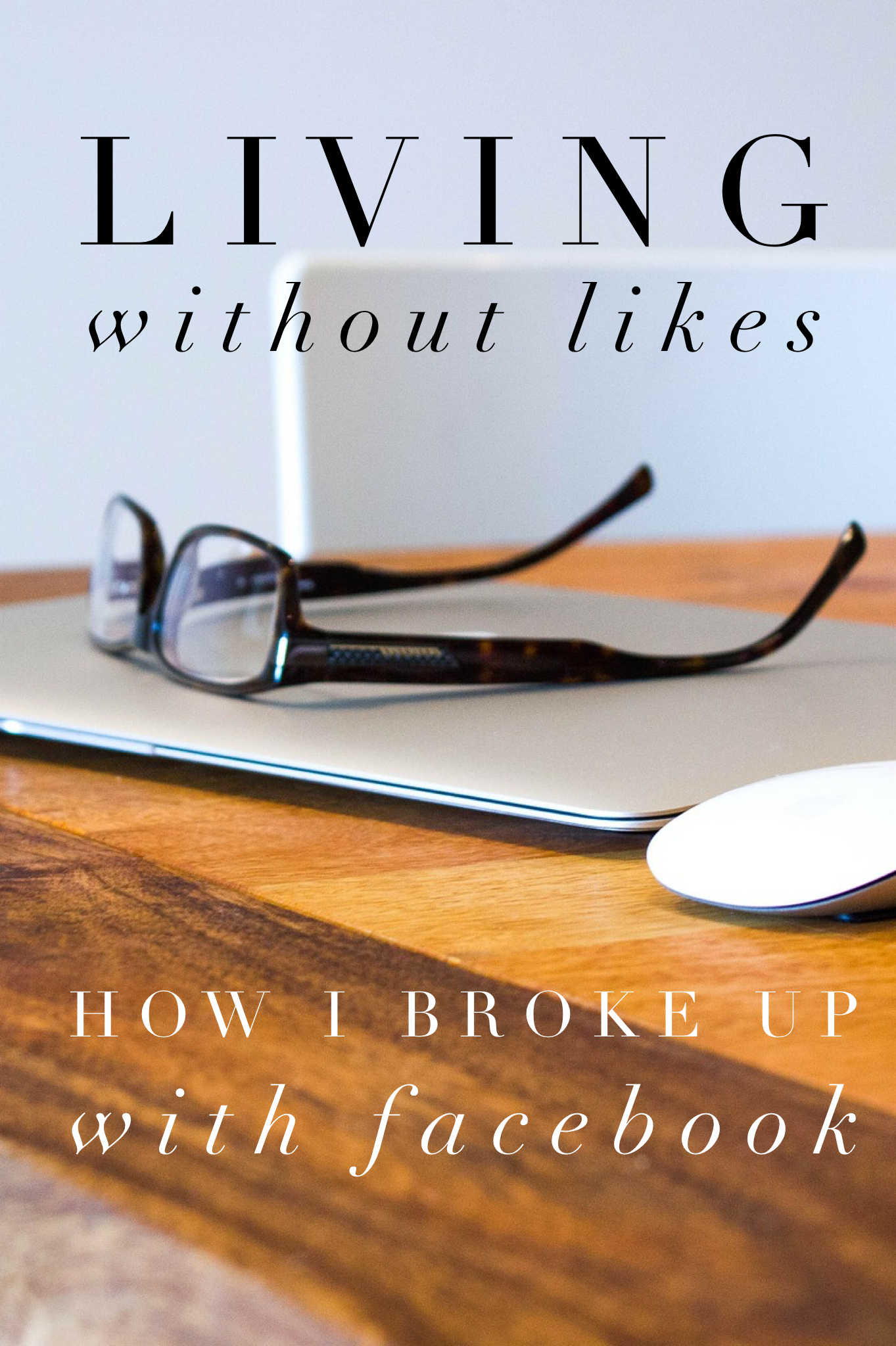 Living Without Likes: How I Broke Up With Facebook