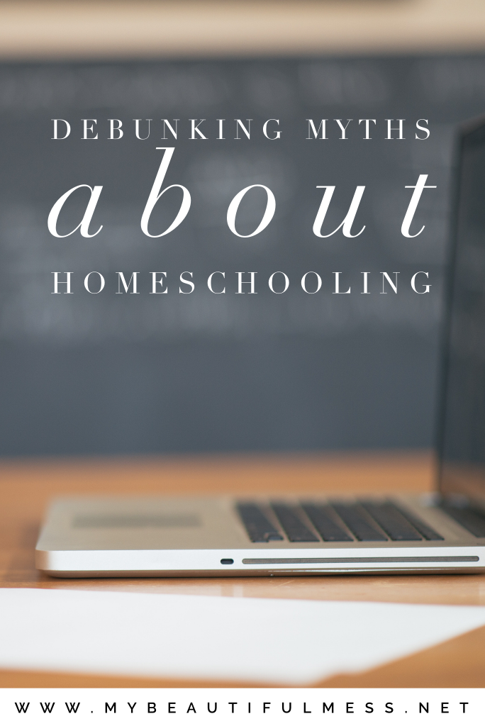 Debunking Myths About Homeschooling - My Beautiful Mess
