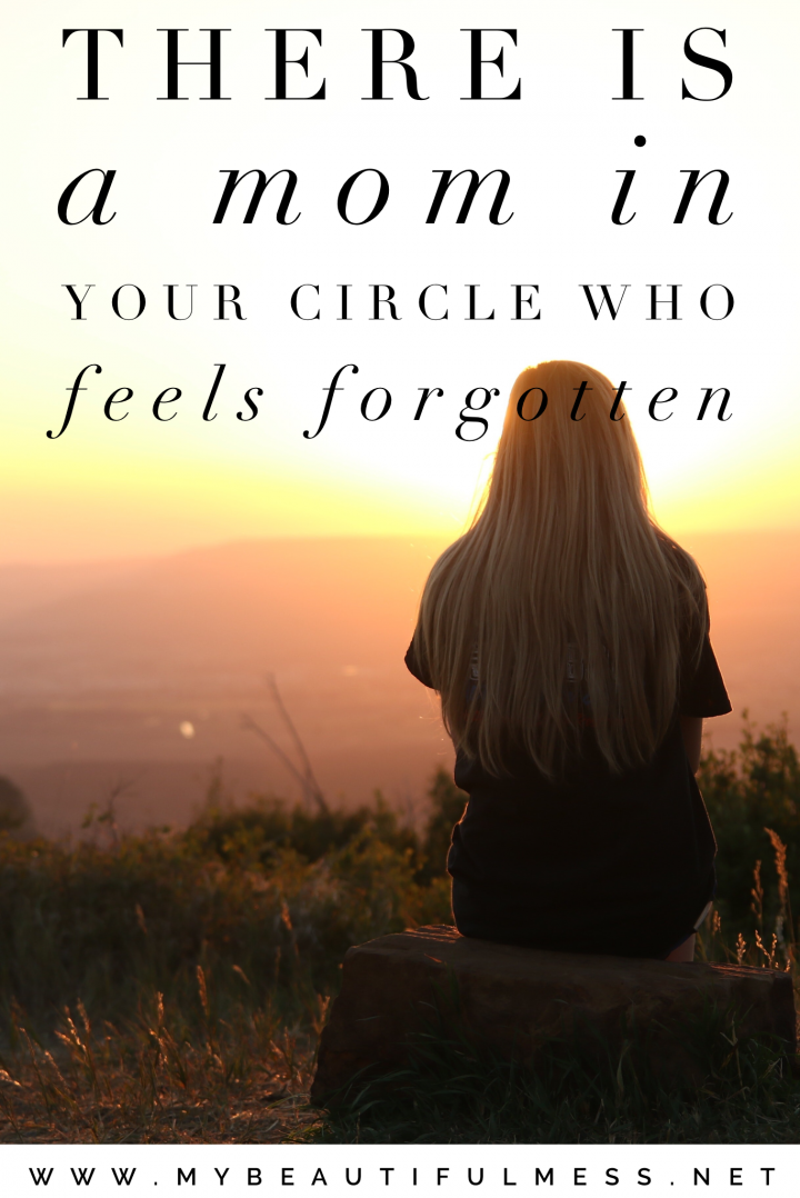 There is a Mom in Your Circle Who Feels Forgotten